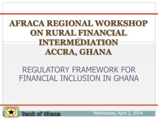 AFRACA REGIONAL WORKSHOP ON RURAL FINANCIAL INTERMEDIATION ACCRA, GHANA