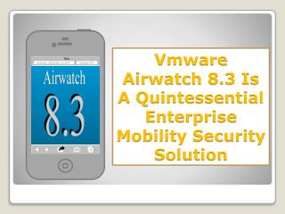 Vmware Airwatch 8.3 Is A Quintessential Enterprise Mobility Security Solution