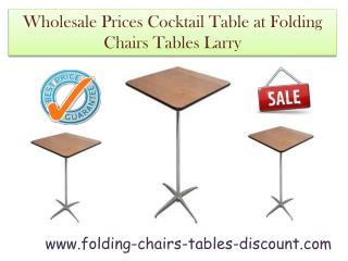 Wholesale Prices Cocktail Table at Folding Chairs Tables Larry