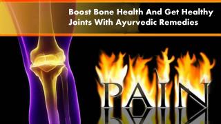 Boost Bone Health And Get Healthy Joints With Ayurvedic Remedies