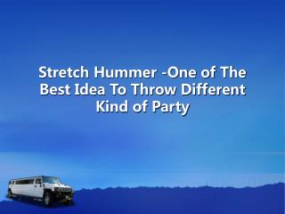 Stretch Hummer -One of The Best Idea To Throw Different Kind of Party