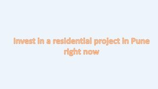 Invest in a residential project in Pune right now