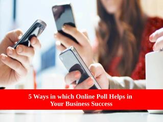 5 ways that can maximize your Business benefits through Online Poll
