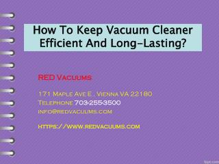 How To Keep Vacuum Cleaner Efficient And Long-Lasting?