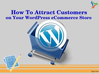 How To Attract Customers on Your WordPress eCommerce Store