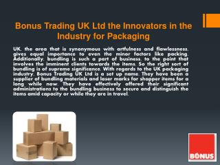 Bonus Trading UK Ltd the Innovators in the Industry for Packaging