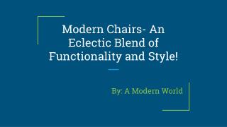 Modern Chairs- An Eclectic Blend of Functionality and Style!