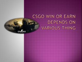 CSGO win or earn depends on various thing