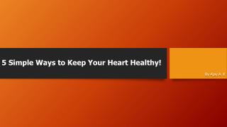 5 Simple Ways to keep your Heart Healthy!