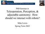 PhD Seminar in Teleoperation, Perception, adjustable autonomy: How should we interact with robots