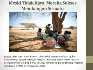 Meski Tidak Kaya, Mereka Sukses Membangun Sesuatu