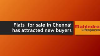 Flats for sale in Chennai has attracted new buyers