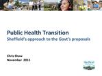 Public Health Transition Sheffield s approach to the Govt s proposals