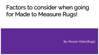 Factors to consider when going for Made to Measure Rugs!