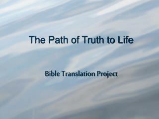 The Path of Truth to Life Bible Translation Project