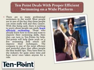 Ten Point Deals with Proper Efficient Swimming on a Wide Platform