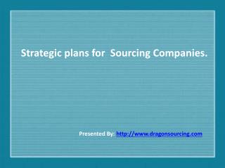Strategic plans for Sourcing Companies.