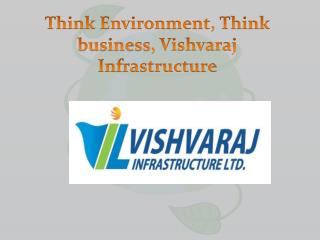 Think Environment, Think business, Vishvaraj Infrastructure