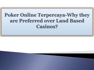 Poker Online Terpercaya-Why they are Preferred over Land Based Casinos?