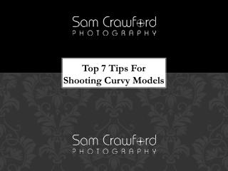 Top 7 Tips For Shooting Curvy Models
