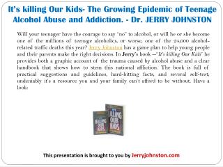 It’s killing Our Kids- The Growing Epidemic of Teenage Alcohol Abuse and Addiction. - Dr. JERRY JOHNSTON