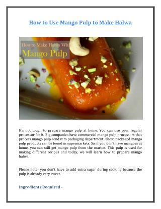 How to Use Mango Pulp to Make Halwa