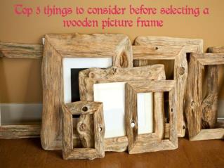 Things to consider before choosing a wooden picture frame