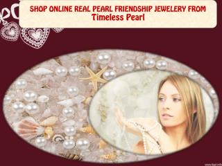 SHOP ONLINE REAL PEARL FRIENDSHIP JEWELERY FROM Timeless Pearl