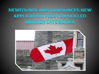 Newfoundland Announces New Application Fees for Skilled Worker Categories