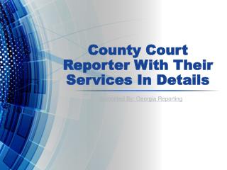 County Court Reporter With Their Services In Details