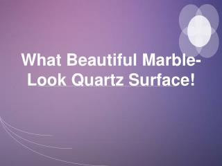 What Beautiful Marble-Look Quartz Surface