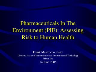Pharmaceuticals In The Environment (PIE): Assessing Risk to Human Health