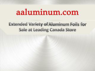 Extended Variety of Aluminum Foils for Sale at Leading Canada Store