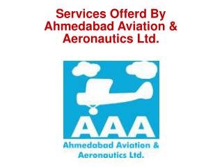 Services Offerd By Ahmedabad Aviation & Aeronautics Ltd.