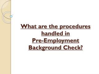 What are the procedures handled in pre employment back-checks