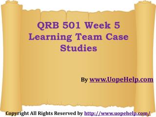 QRB 501 Week-5 Learning Team Case Studies