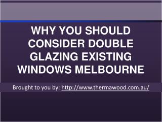 WHY YOU SHOULD CONSIDER DOUBLE GLAZING EXISTING WINDOWS MELBOURNE