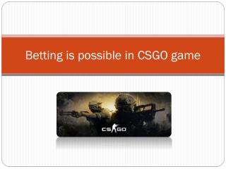 Betting is possible in CSGO game