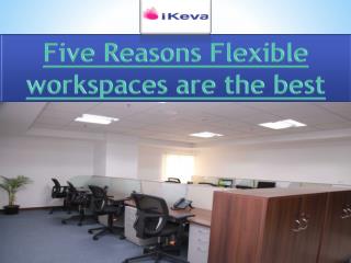 Five Reasons Flexible workspaces are the best
