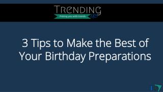 Tips to Make the Best of Your Birthday Preparations