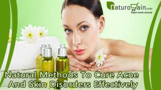 Natural Methods To Cure Acne And Skin Disorders Effectively