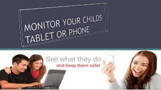 MONITOR YOUR CHILDS TABLET OR PHONE