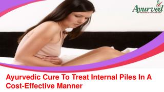 Ayurvedic Cure To Treat Internal Piles In A Cost-Effective Manner
