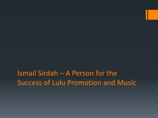 Ismail Sirdah – A Person for the Success of Lulu Promotion and Music