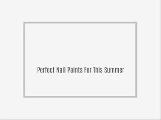 Perfect Nail Paints For This Summer