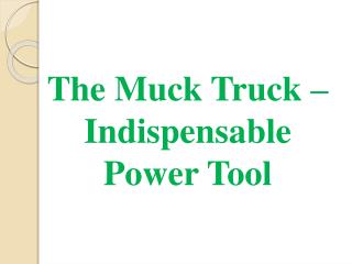 The Muck Truck – Indispensable Power Tool