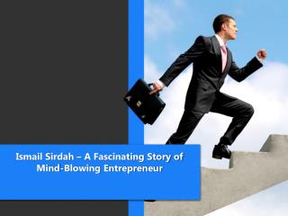 Ismail Sirdah – A Fascinating Story of Mind-Blowing Entrepreneur