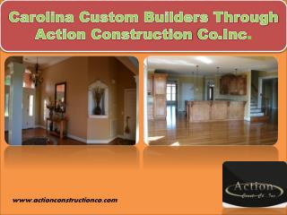 Carolina Custom Builders Through Action Construction Co.Inc.