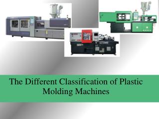The Different Classification of Plastic Molding Machines