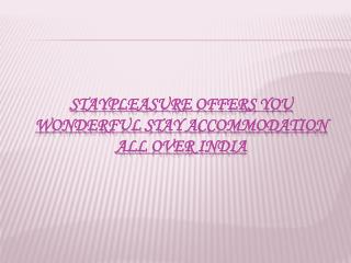 StayPleasure Offers You Wonderful Stay Accommodation All over India